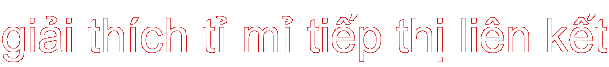 giải thích tỉ mỉ tiếp thị liên kết